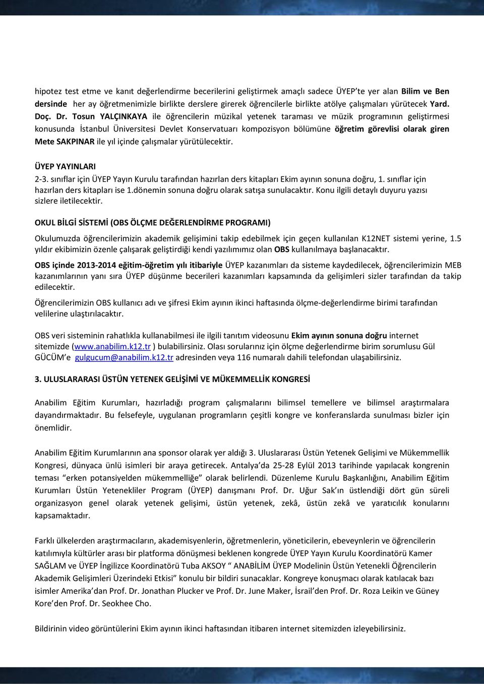 Tosun YALÇINKAYA ile öğrencilerin müzikal yetenek taraması ve müzik programının geliştirmesi konusunda İstanbul Üniversitesi Devlet Konservatuarı kompozisyon bölümüne öğretim görevlisi olarak giren