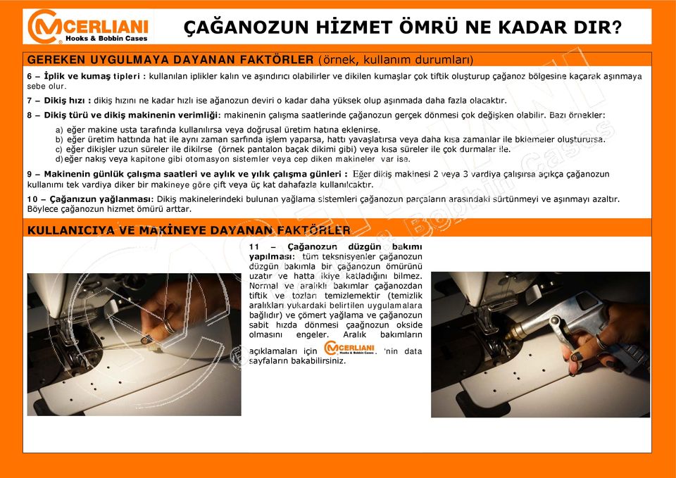 8 Dikiş türü ve dikiş makinenin verimliği: makinenin çalışma saatlerinde çağanozun gerçek dönmesi çok değişken olabilir.