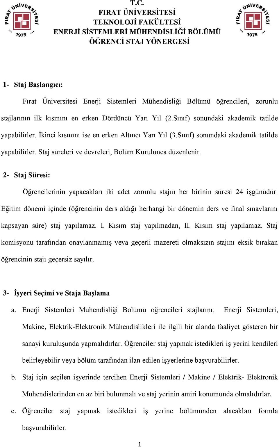 Sınıf) sonundaki akademik tatilde yapabilirler. Staj süreleri ve devreleri, Bölüm Kurulunca düzenlenir.