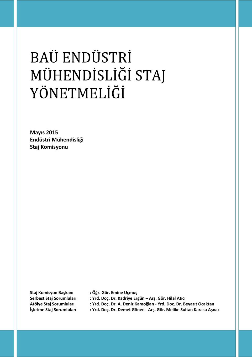 Emine Uçmuş : Yrd. Doç. Dr. Kadriye Ergün Arş. Gör. Hilal Atıcı : Yrd. Doç. Dr. A. Deniz Karaoğlan - Yrd.