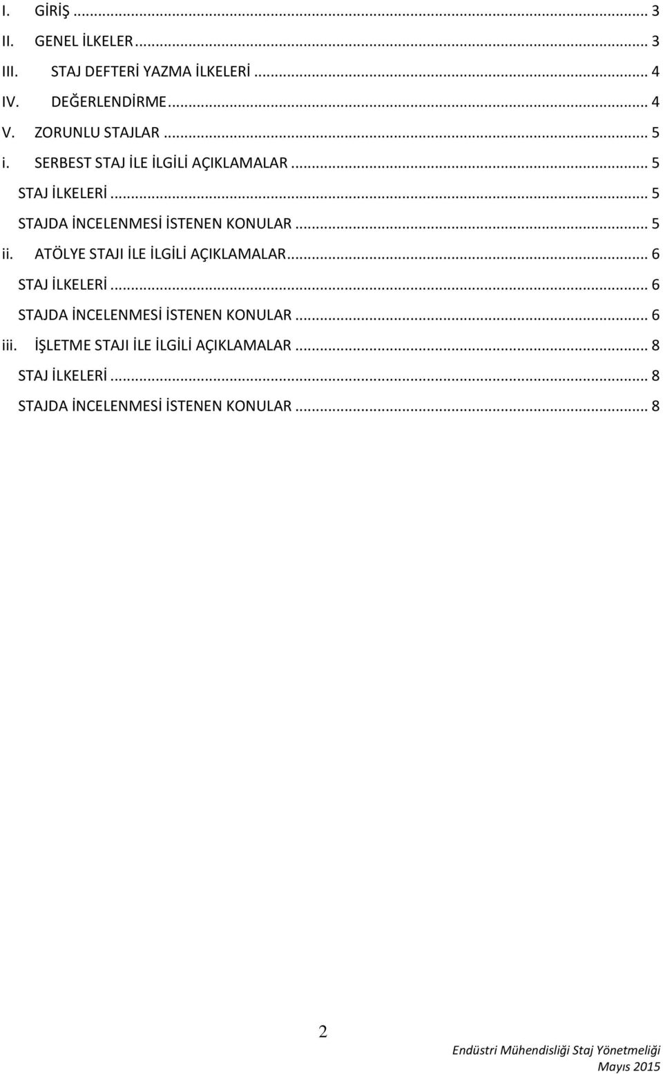 .. 5 STAJDA İNCELENMESİ İSTENEN KONULAR... 5 ii. ATÖLYE STAJI İLE İLGİLİ AÇIKLAMALAR... 6 STAJ İLKELERİ.