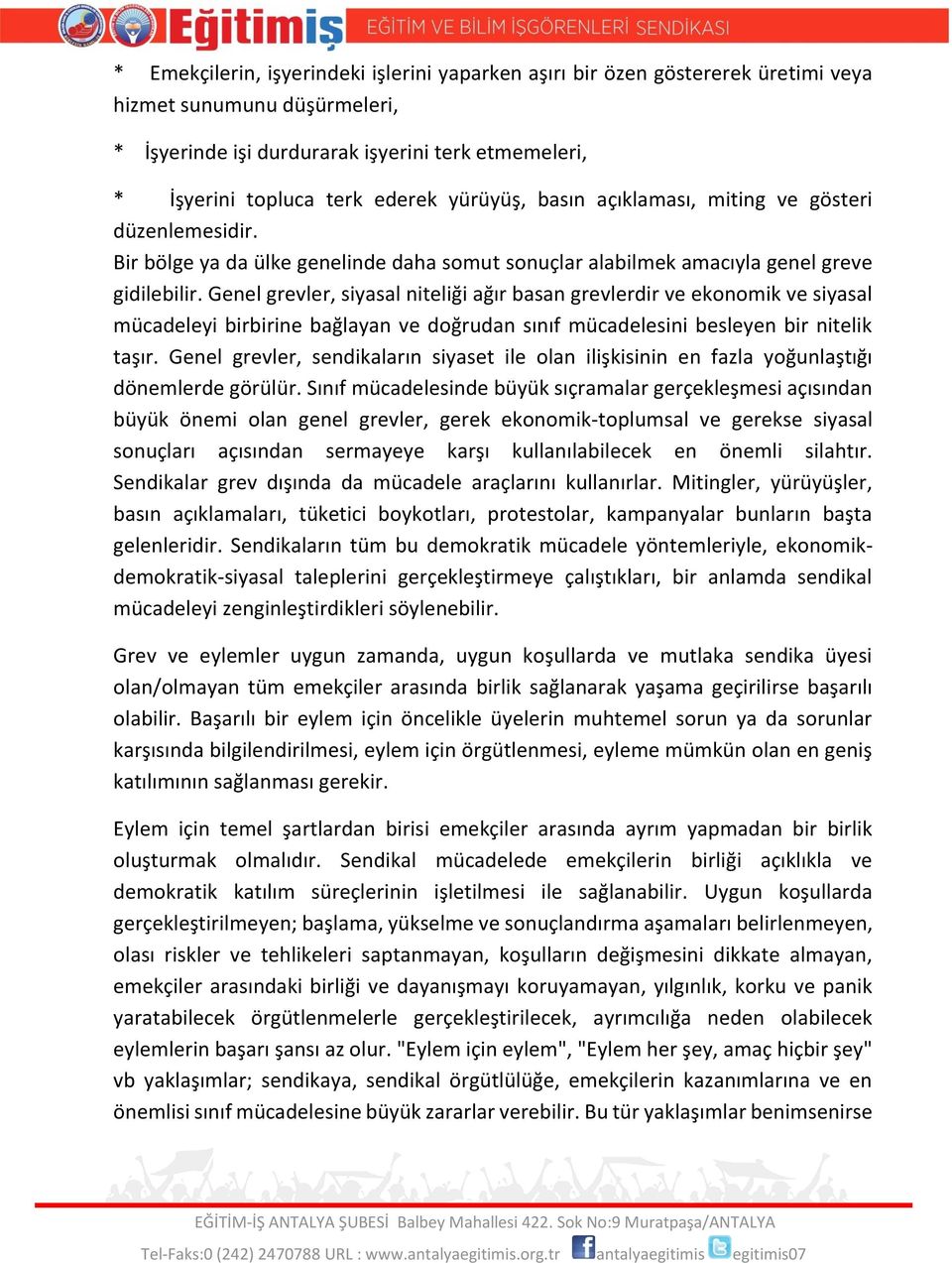 Genel grevler, siyasal niteliği ağır basan grevlerdir ve ekonomik ve siyasal mücadeleyi birbirine bağlayan ve doğrudan sınıf mücadelesini besleyen bir nitelik taşır.