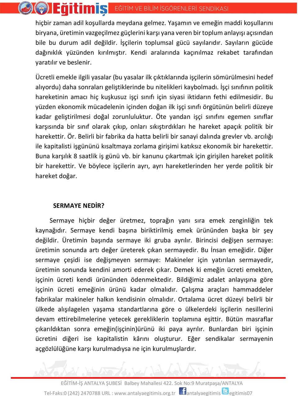 Ücretli emekle ilgili yasalar (bu yasalar ilk çıktıklarında işçilerin sömürülmesini hedef alıyordu) daha sonraları geliştiklerinde bu nitelikleri kaybolmadı.