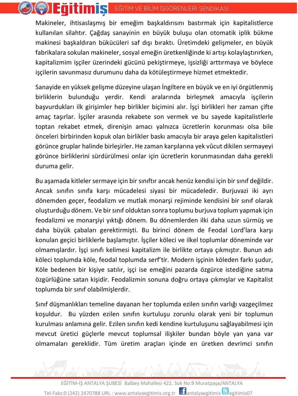 Üretimdeki gelişmeler, en büyük fabrikalara sokulan makineler, sosyal emeğin üretkenliğinde ki artışı kolaylaştırırken, kapitalizmim işçiler üzerindeki gücünü pekiştirmeye, işsizliği arttırmaya ve