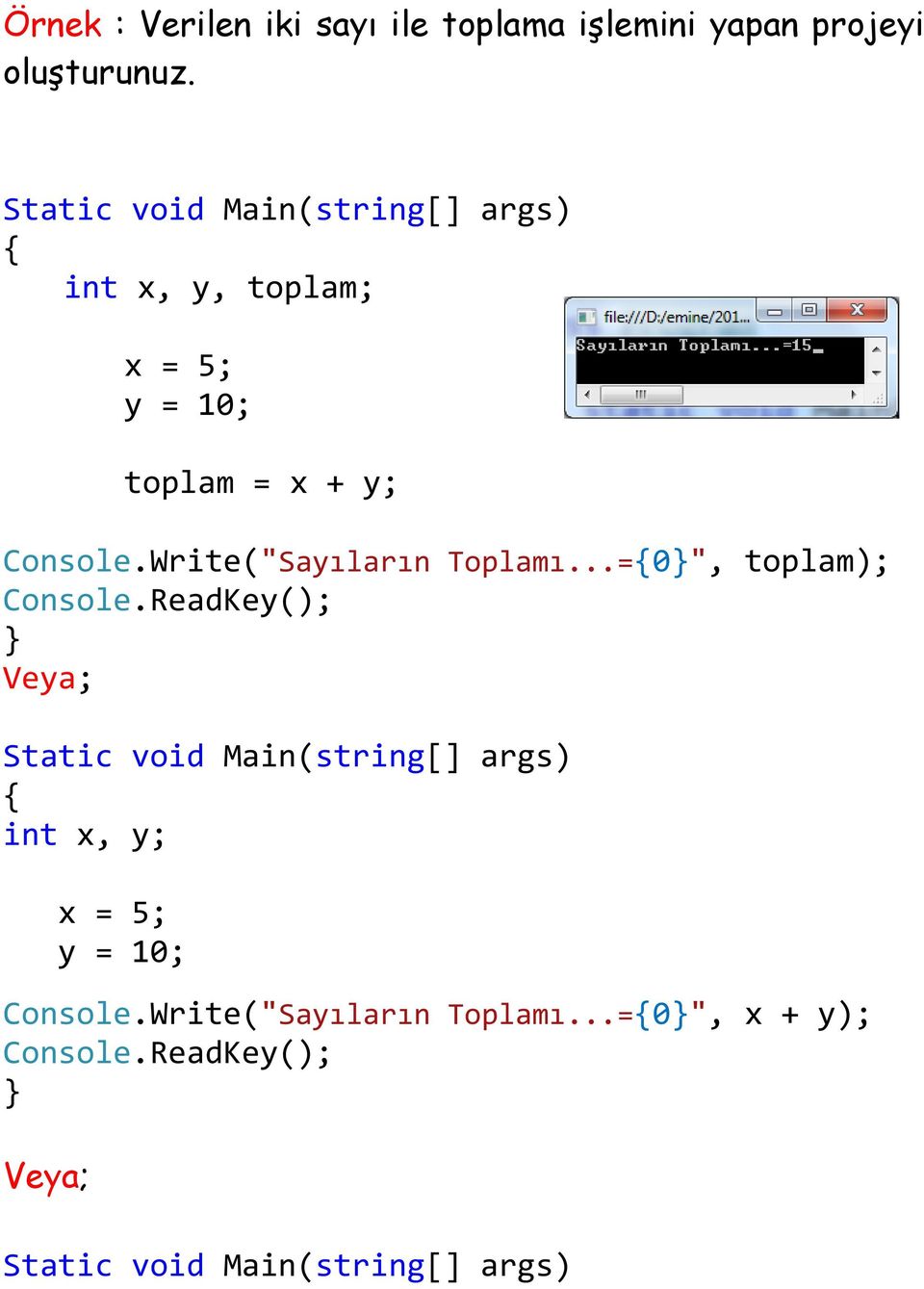 Write("Sayıların Toplamı...=0", toplam); Console.