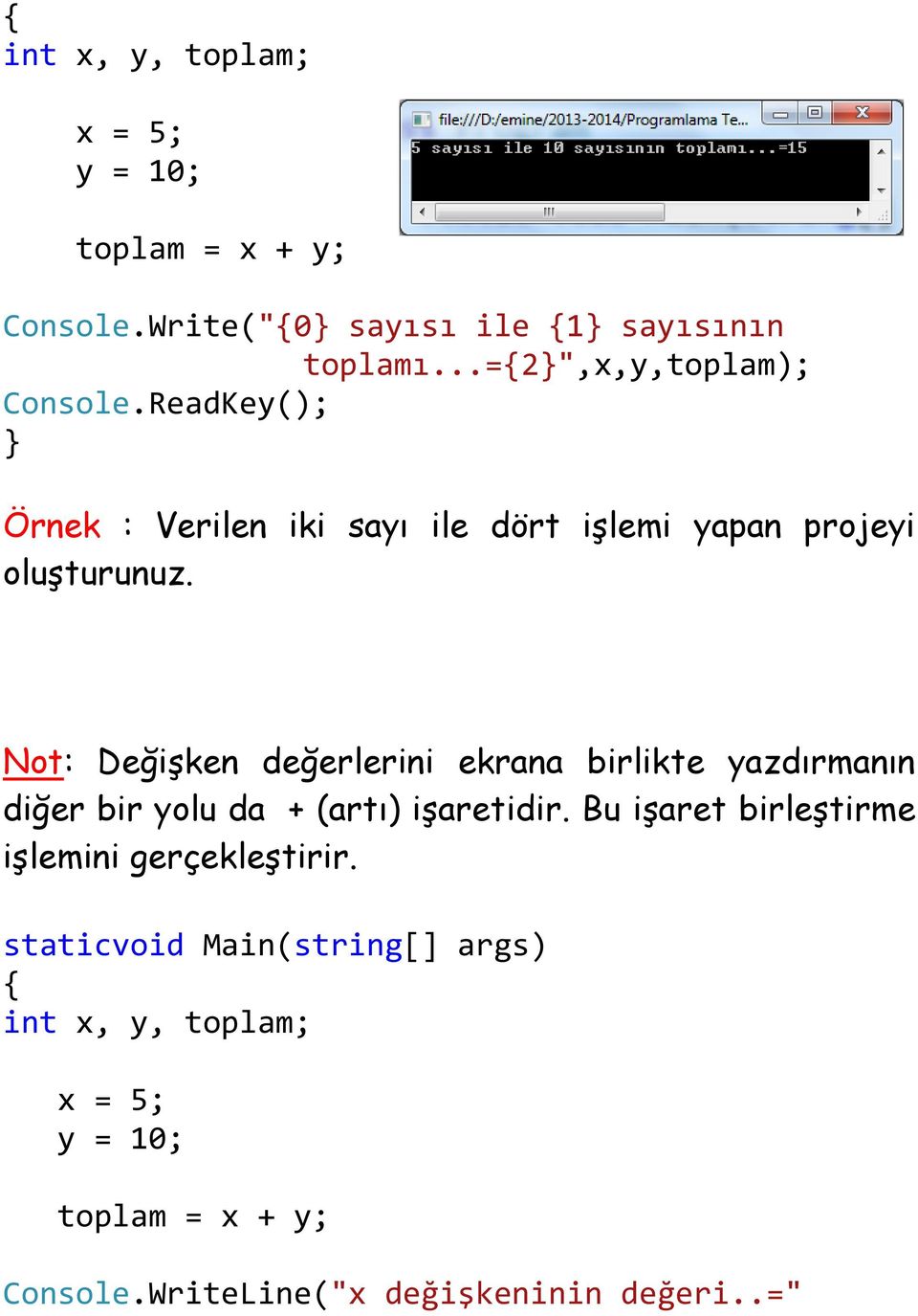 Not: Değişken değerlerini ekrana birlikte yazdırmanın diğer bir yolu da + (artı) işaretidir.