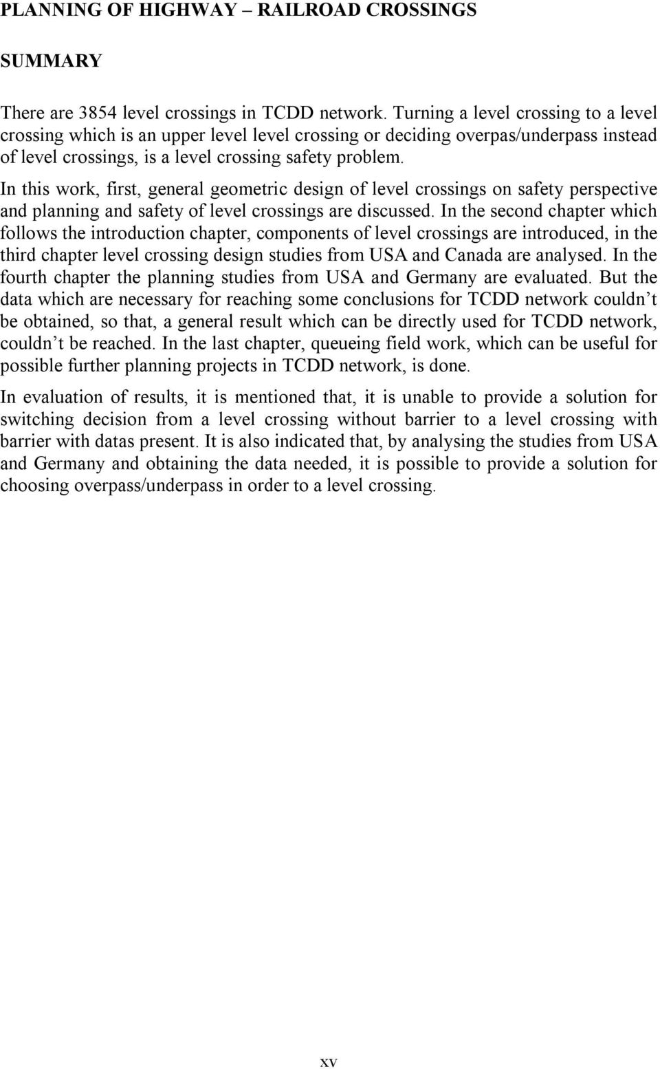 In this work, first, general geometric design of level crossings on safety perspective and planning and safety of level crossings are discussed.