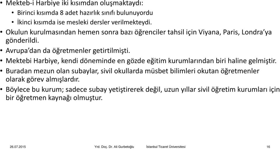 Mektebi Harbiye, kendi döneminde en gözde eğitim kurumlarından biri haline gelmiştir.