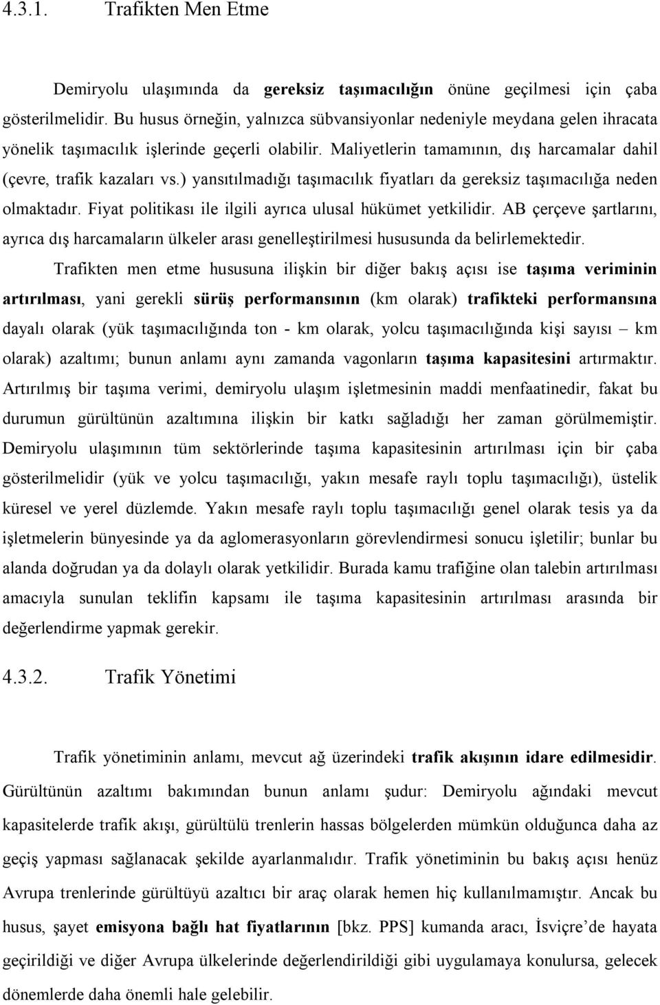 ) yansıtılmadığı taşımacılık fiyatları da gereksiz taşımacılığa neden olmaktadır. Fiyat politikası ile ilgili ayrıca ulusal hükümet yetkilidir.