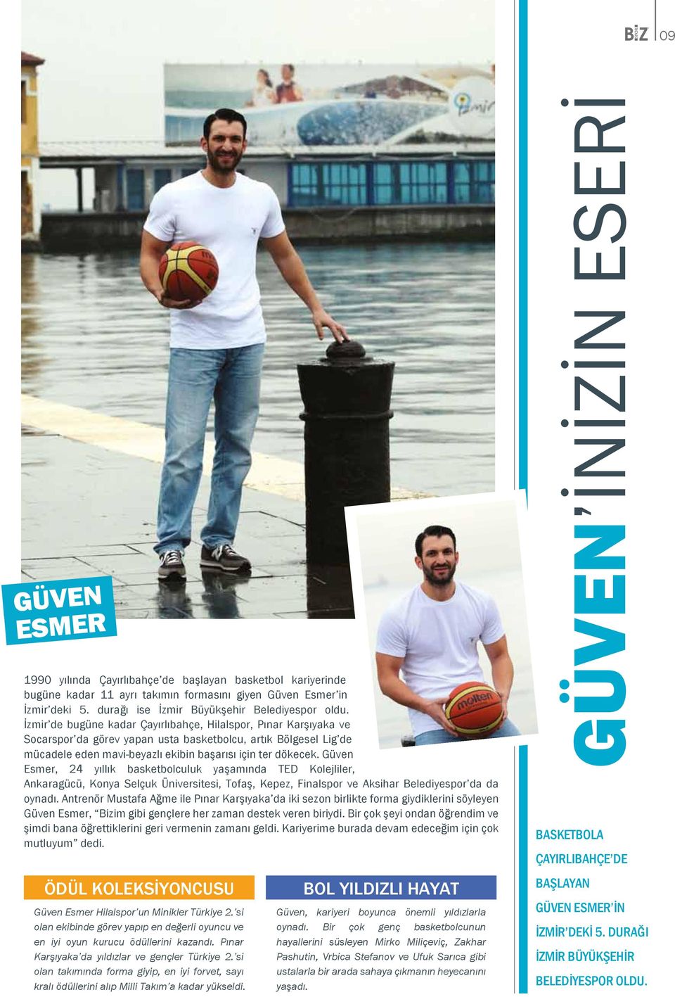Güven Esmer, 24 yıllık basketbolculuk yaşamında TED Kolejliler, Ankaragücü, Konya Selçuk Üniversitesi, Tofaş, Kepez, Finalspor ve Aksihar Belediyespor da da oynadı.