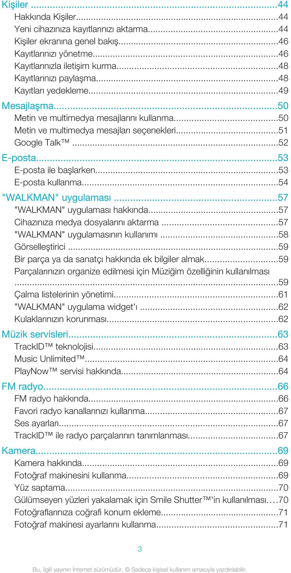 ..53 E-posta kullanma...54 "WALKMAN" uygulaması...57 "WALKMAN" uygulaması hakkında...57 Cihazınıza medya dosyalarını aktarma...57 "WALKMAN" uygulamasının kullanımı...58 Görselleştirici.