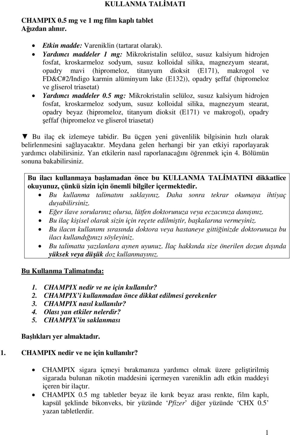 makrogol ve FD&C#2/Indigo karmin alüminyum lake (E132)), opadry şeffaf (hipromeloz ve gliserol triasetat) Yardımcı maddeler 0.