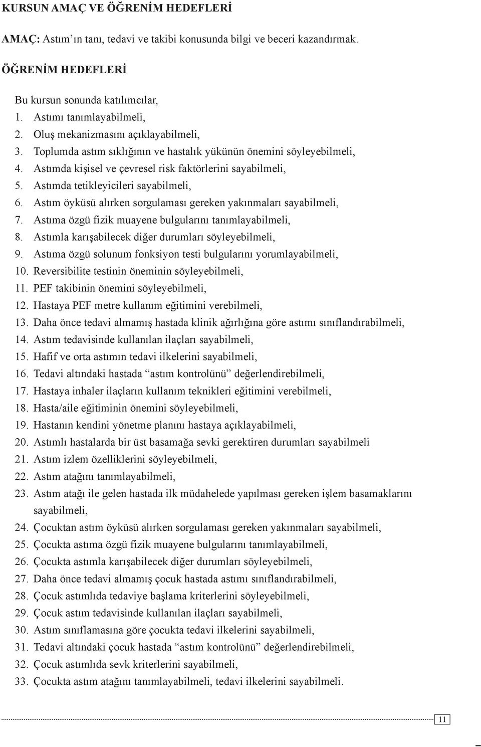 Astımda tetikleyicileri sayabilmeli, 6. Astım öyküsü alırken sorgulaması gereken yakınmaları sayabilmeli, 7. Astıma özgü fizik muayene bulgularını tanımlayabilmeli, 8.