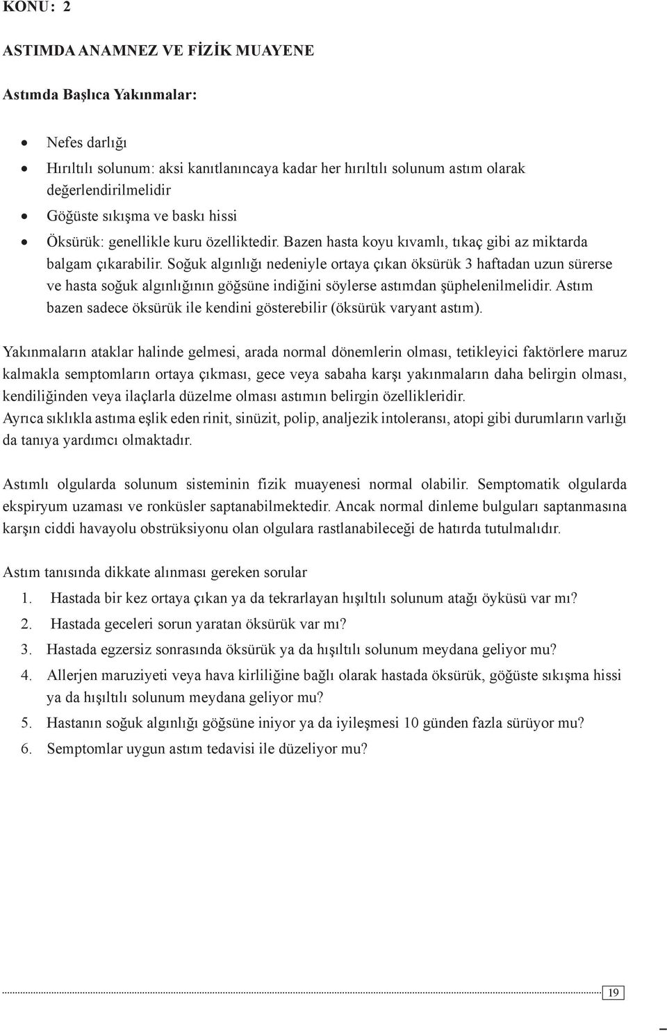 Soğuk algınlığı nedeniyle ortaya çıkan öksürük 3 haftadan uzun sürerse ve hasta soğuk algınlığının göğsüne indiğini söylerse astımdan şüphelenilmelidir.