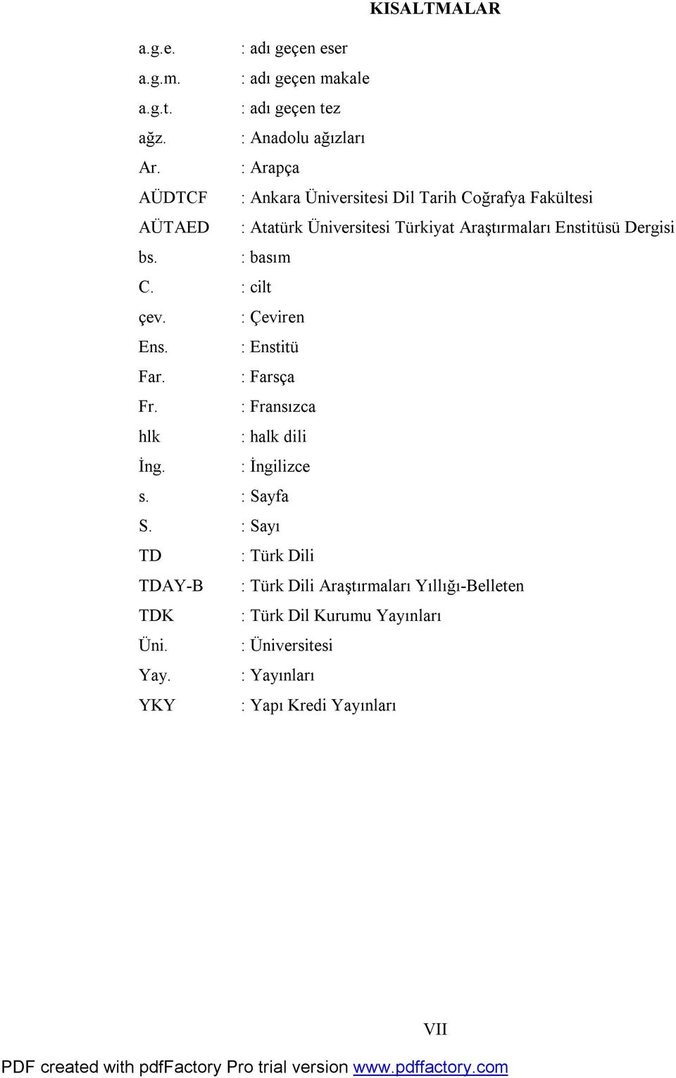 bs. : basım C. : cilt çev. : Çeviren Ens. : Enstitü Far. : Farsça Fr. : Fransızca hlk : halk dili İng. : İngilizce s. : Sayfa S.