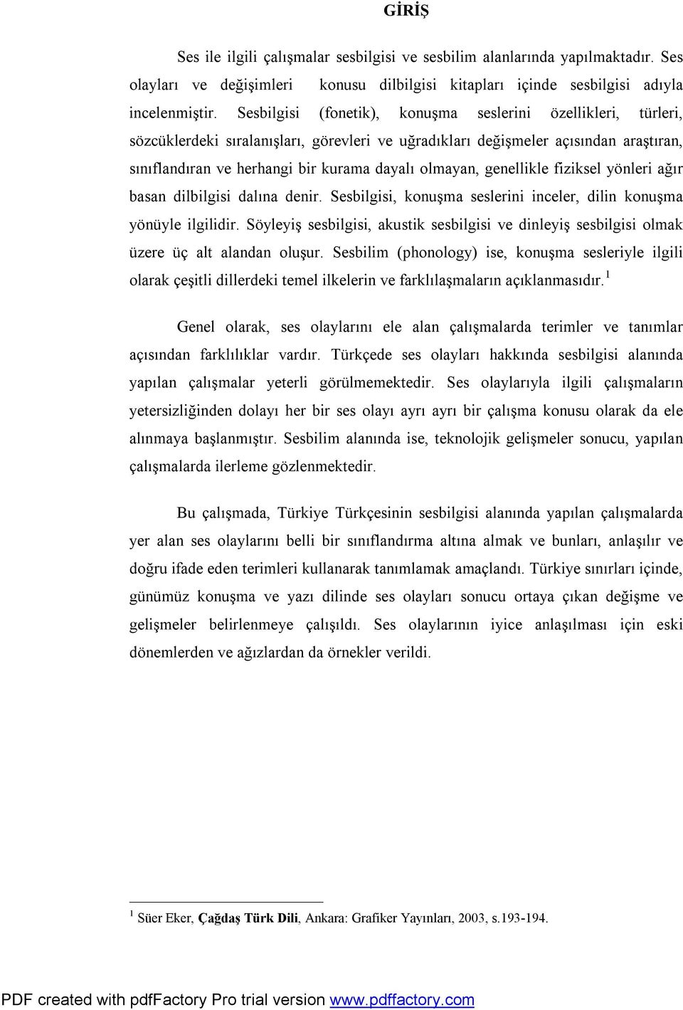 olmayan, genellikle fiziksel yönleri ağır basan dilbilgisi dalına denir. Sesbilgisi, konuşma seslerini inceler, dilin konuşma yönüyle ilgilidir.