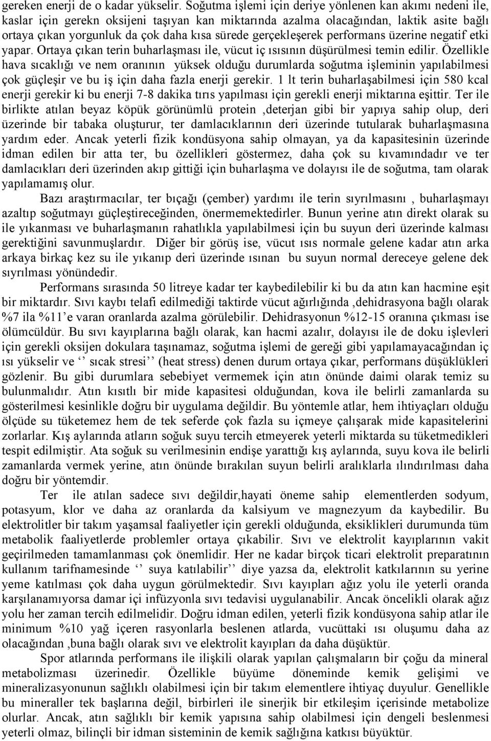 gerçekleşerek performans üzerine negatif etki yapar. Ortaya çıkan terin buharlaşması ile, vücut iç ısısının düşürülmesi temin edilir.