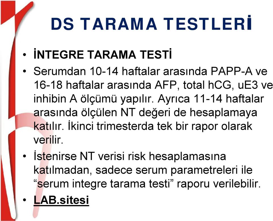 Ayrıca 11-14 haftalar arasında ölçülen NT değeri de hesaplamaya katılır.