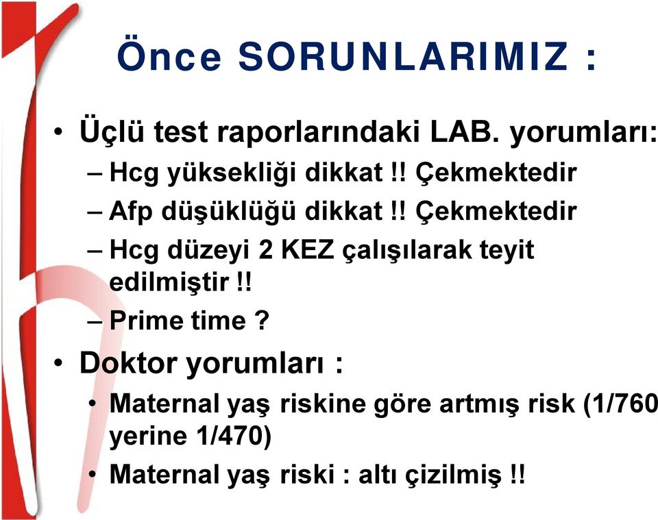 ! Çekmektedir Hcg düzeyi 2 KEZ çalışılarak teyit edilmiştir!! Prime time?