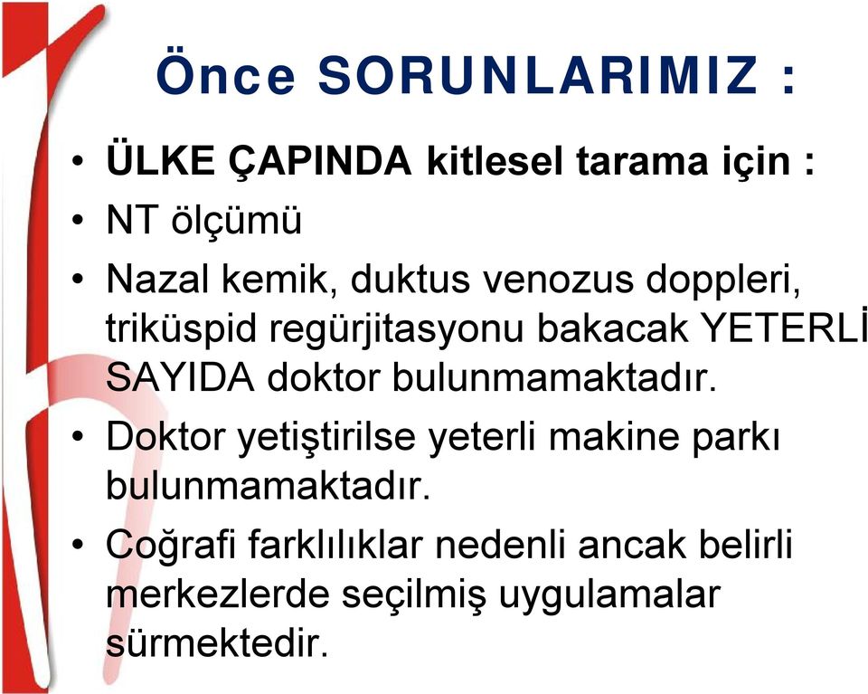 bulunmamaktadır. Doktor yetiştirilse yeterli makine parkı bulunmamaktadır.