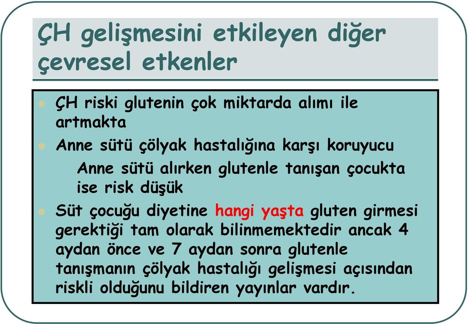 çocuğu diyetine hangi yaşta gluten girmesi gerektiği tam olarak bilinmemektedir ancak 4 aydan önce ve 7