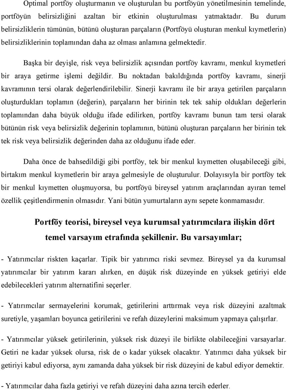 Başka bir deyişle, risk veya belirsizlik açısından portföy kavramı, menkul kıymetleri bir araya getirme işlemi değildir.