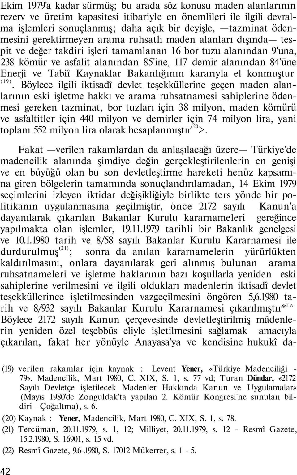 84'üne Enerji ve Tabiî Kaynaklar Bakanlığının kararıyla el konmuştur (19).