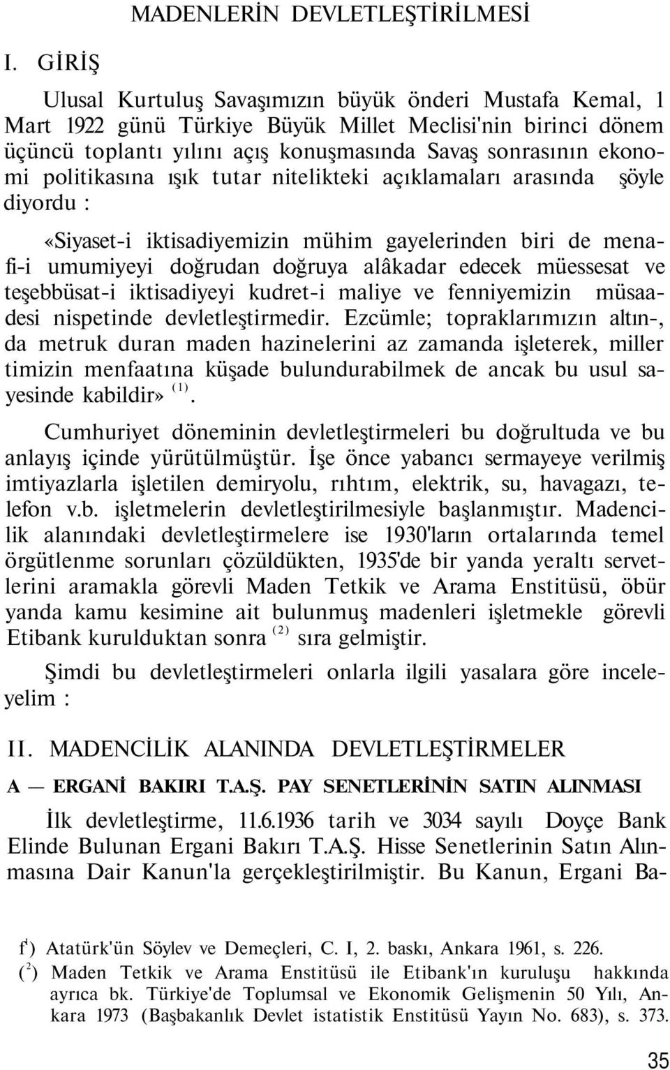 edecek müessesat ve teşebbüsat-i iktisadiyeyi kudret-i maliye ve fenniyemizin müsaadesi nispetinde devletleştirmedir.