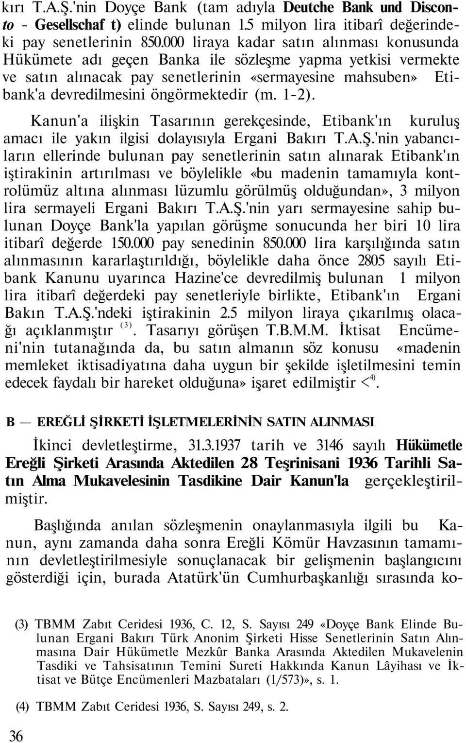 (m. 1-2). Kanun'a ilişkin Tasarının gerekçesinde, Etibank'ın kuruluş amacı ile yakın ilgisi dolayısıyla Ergani Bakırı T.A.Ş.