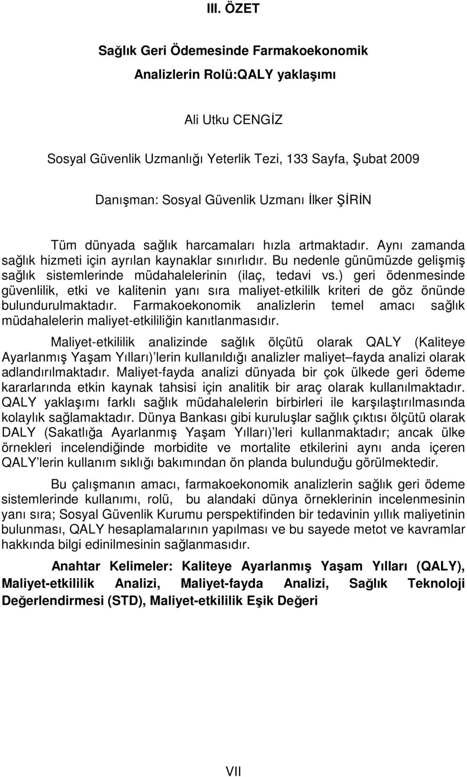 Bu nedenle günümüzde gelişmiş sağlık sistemlerinde müdahalelerinin (ilaç, tedavi vs.