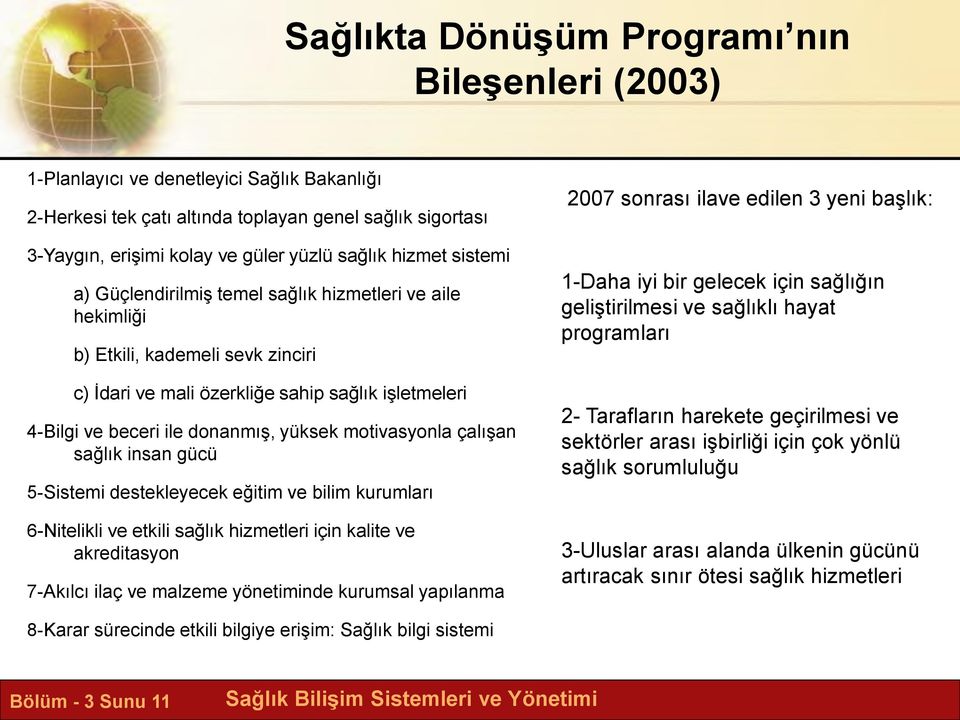 motivasyonla çalışan sağlık insan gücü 5-Sistemi destekleyecek eğitim ve bilim kurumları 6-Nitelikli ve etkili sağlık hizmetleri için kalite ve akreditasyon 7-Akılcı ilaç ve malzeme yönetiminde