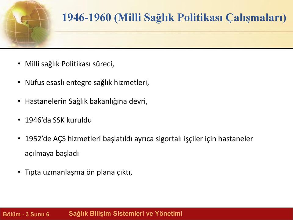 1946 da SSK kuruldu 1952 de AÇS hizmetleri başlatıldı ayrıca sigortalı işçiler