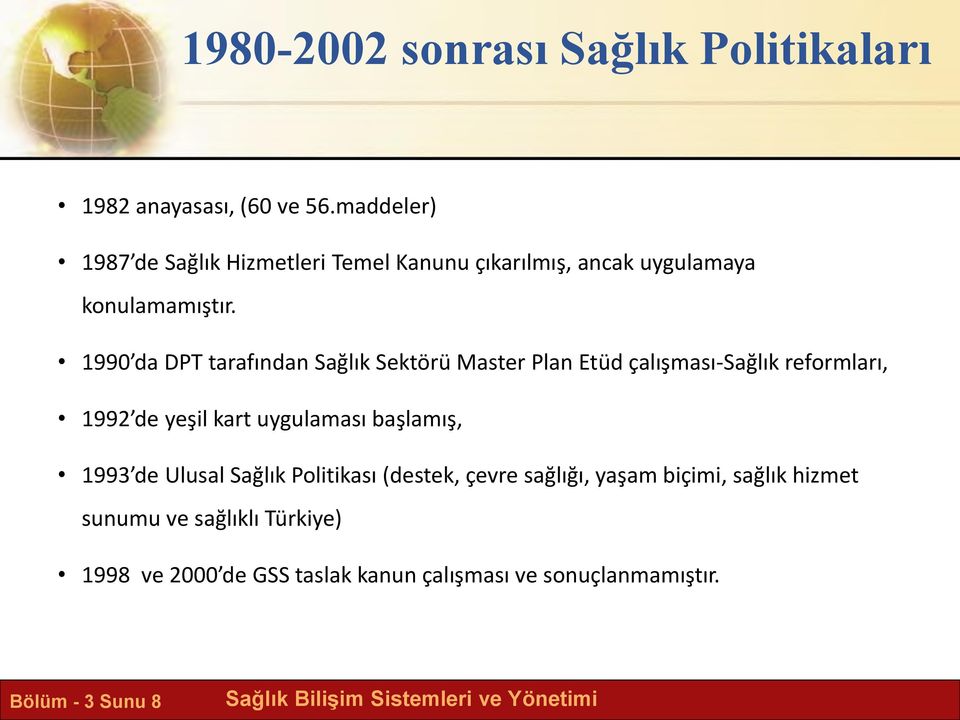 1990 da DPT tarafından Sağlık Sektörü Master Plan Etüd çalışması-sağlık reformları, 1992 de yeşil kart uygulaması