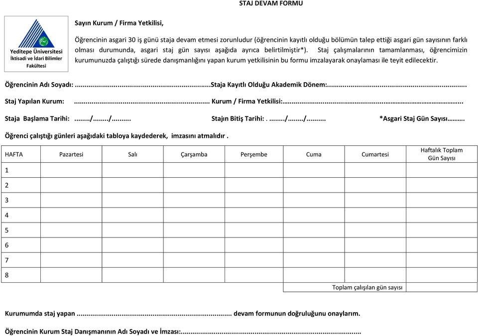 Staj çalışmalarının tamamlanması, öğrencimizin kurumunuzda çalıştığı sürede danışmanlığını yapan kurum yetkilisinin bu formu imzalayarak onaylaması ile teyit edilecektir. Öğrencinin Adı Soyadı:.