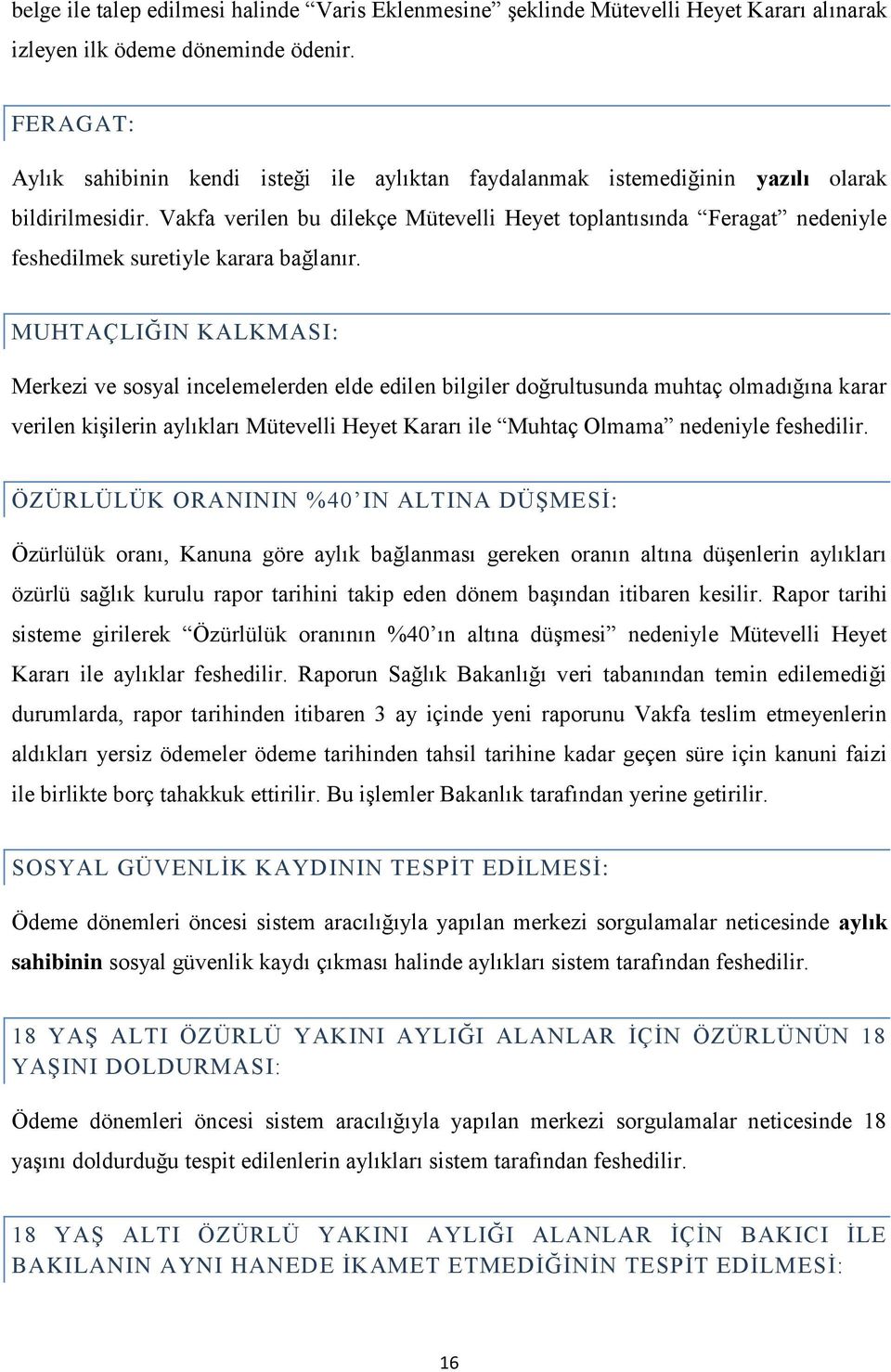 Vakfa verilen bu dilekçe Mütevelli Heyet toplantısında Feragat nedeniyle feshedilmek suretiyle karara bağlanır.