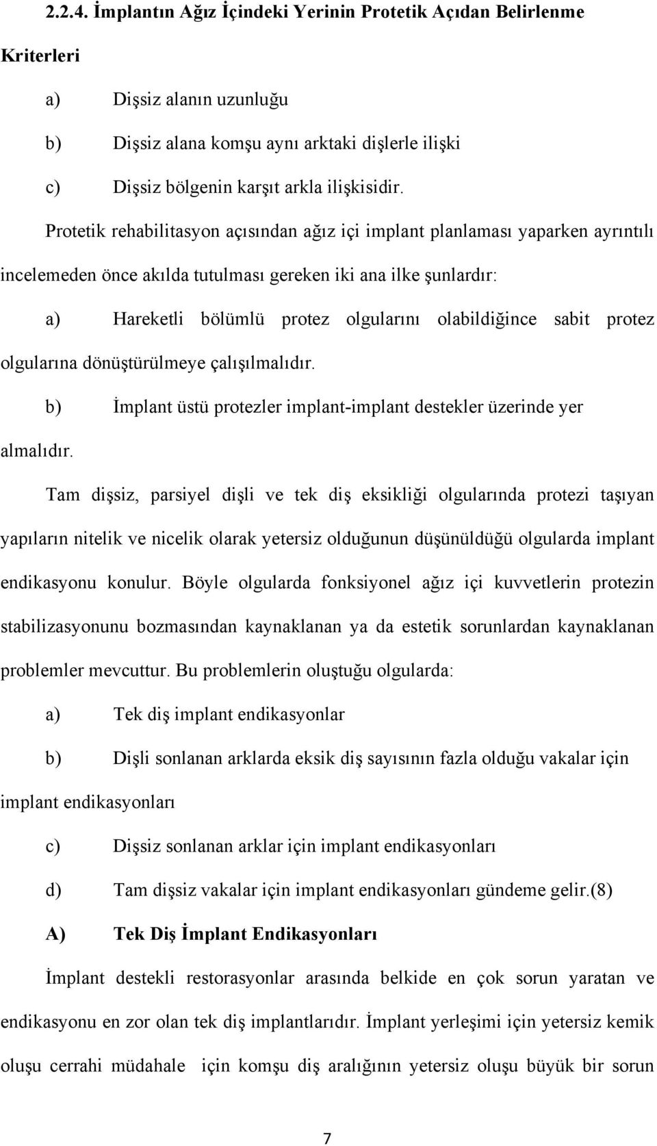 sabit protez olgularına dönüştürülmeye çalışılmalıdır. b) İmplant üstü protezler implant-implant destekler üzerinde yer almalıdır.