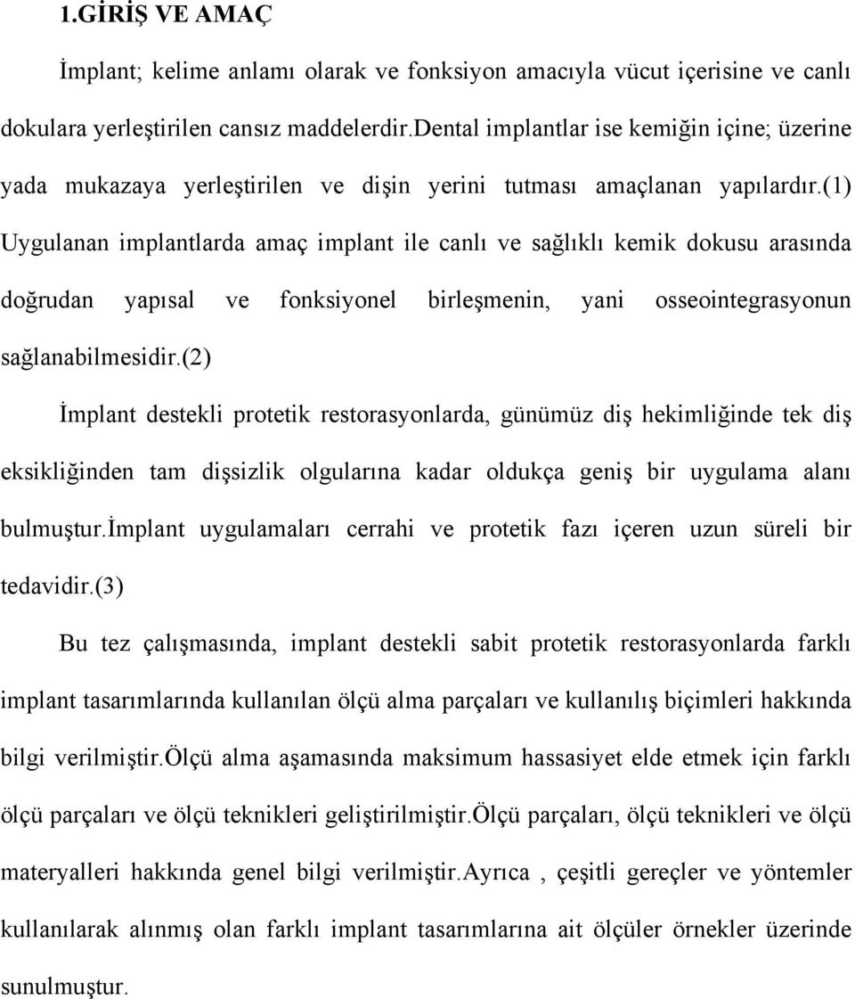 (1) Uygulanan implantlarda amaç implant ile canlı ve sağlıklı kemik dokusu arasında doğrudan yapısal ve fonksiyonel birleşmenin, yani osseointegrasyonun sağlanabilmesidir.