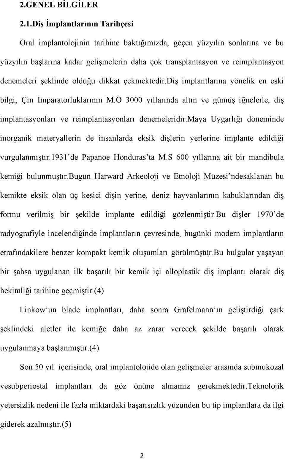 şeklinde olduğu dikkat çekmektedir.diş implantlarına yönelik en eski bilgi, Çin İmparatorluklarının M.