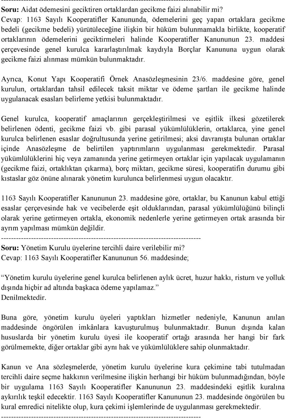 geciktirmeleri halinde Kooperatifler Kanununun 23. maddesi çerçevesinde genel kurulca kararlaştırılmak kaydıyla Borçlar Kanununa uygun olarak gecikme faizi alınması mümkün bulunmaktadır.