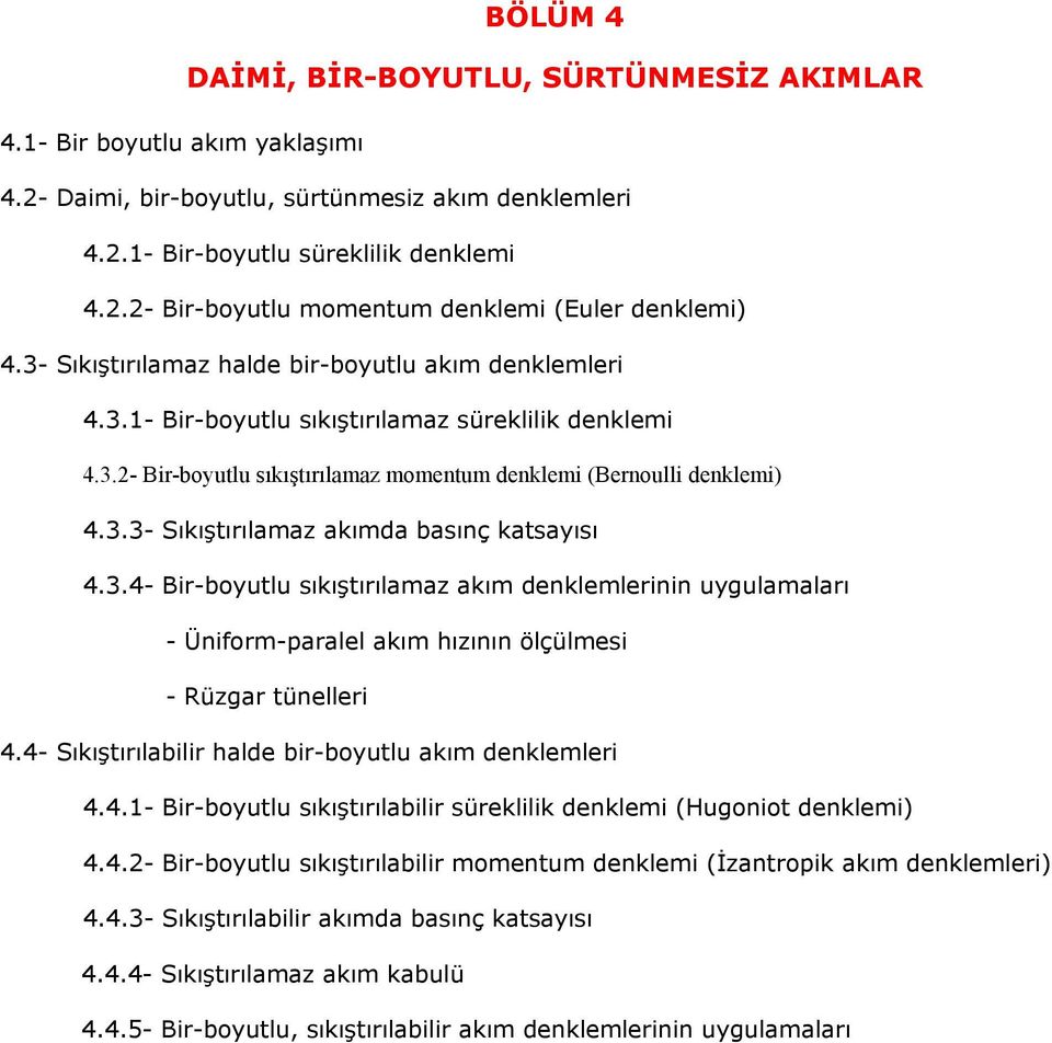 3.3- Sıkıştırılamaz akımda basınç katsayısı 4.3.4- Bir-boyutlu sıkıştırılamaz akım denklemlerinin uygulamaları - Üniform-aralel akım hızının ölçülmesi - Rüzgar tünelleri 4.