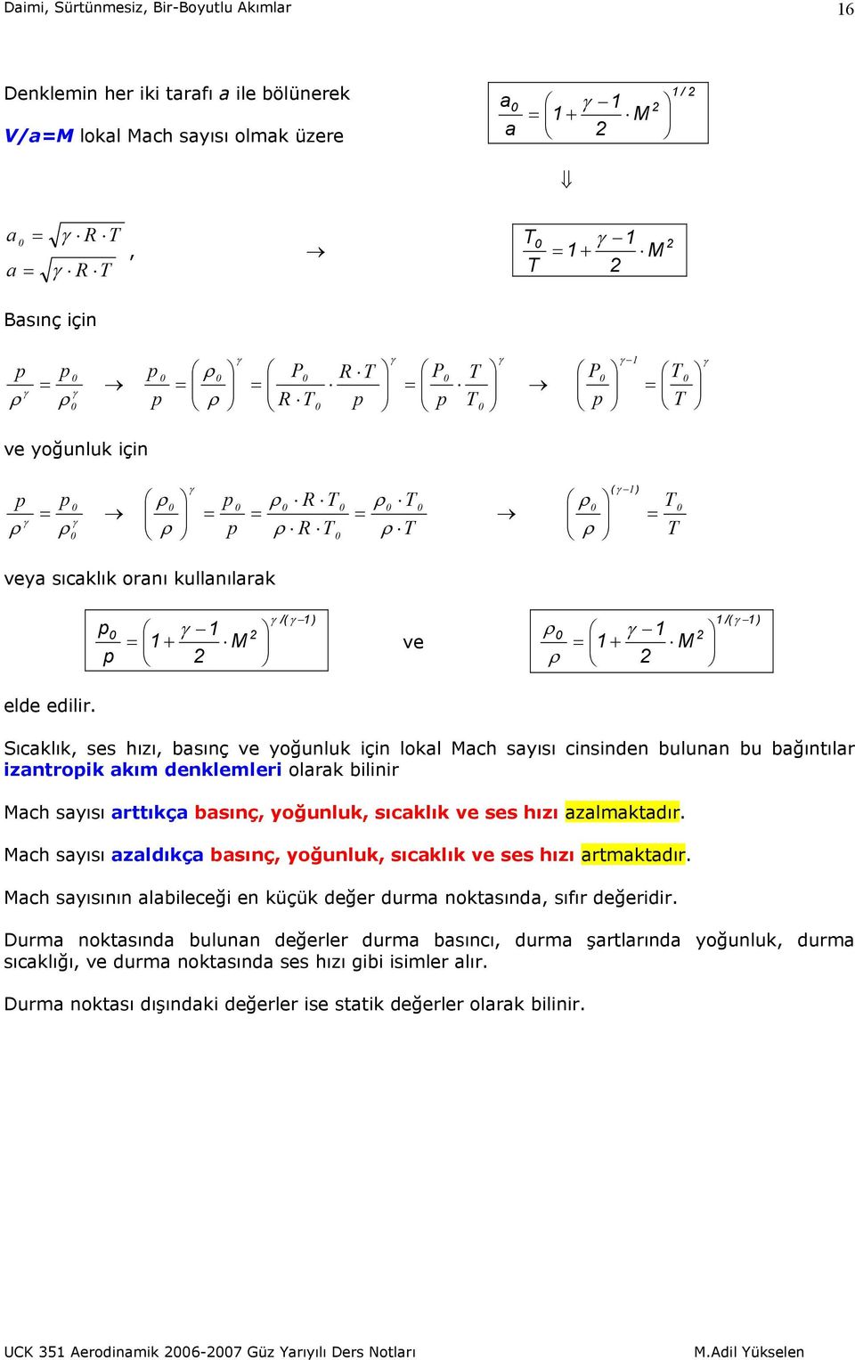 Sıcaklık, ses hızı, basınç ve yoğunluk için lokal ach sayısı cinsinden bulunan bu bağıntılar izantroik akım denklemleri olarak bilinir ach sayısı arttıkça basınç, yoğunluk, sıcaklık ve ses hızı