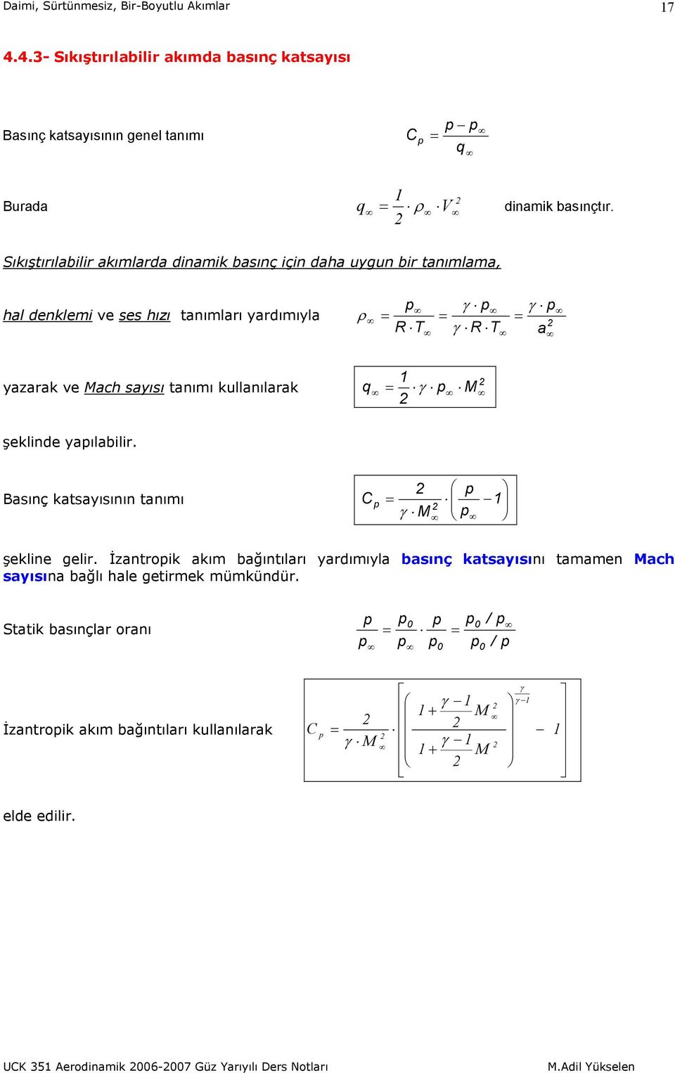 Sıkıştırılabilir akımlarda dinamik basınç için daha uygun bir tanımlama, hal denklemi ve ses hızı tanımları yardımıyla a R R yazarak ve ach sayısı