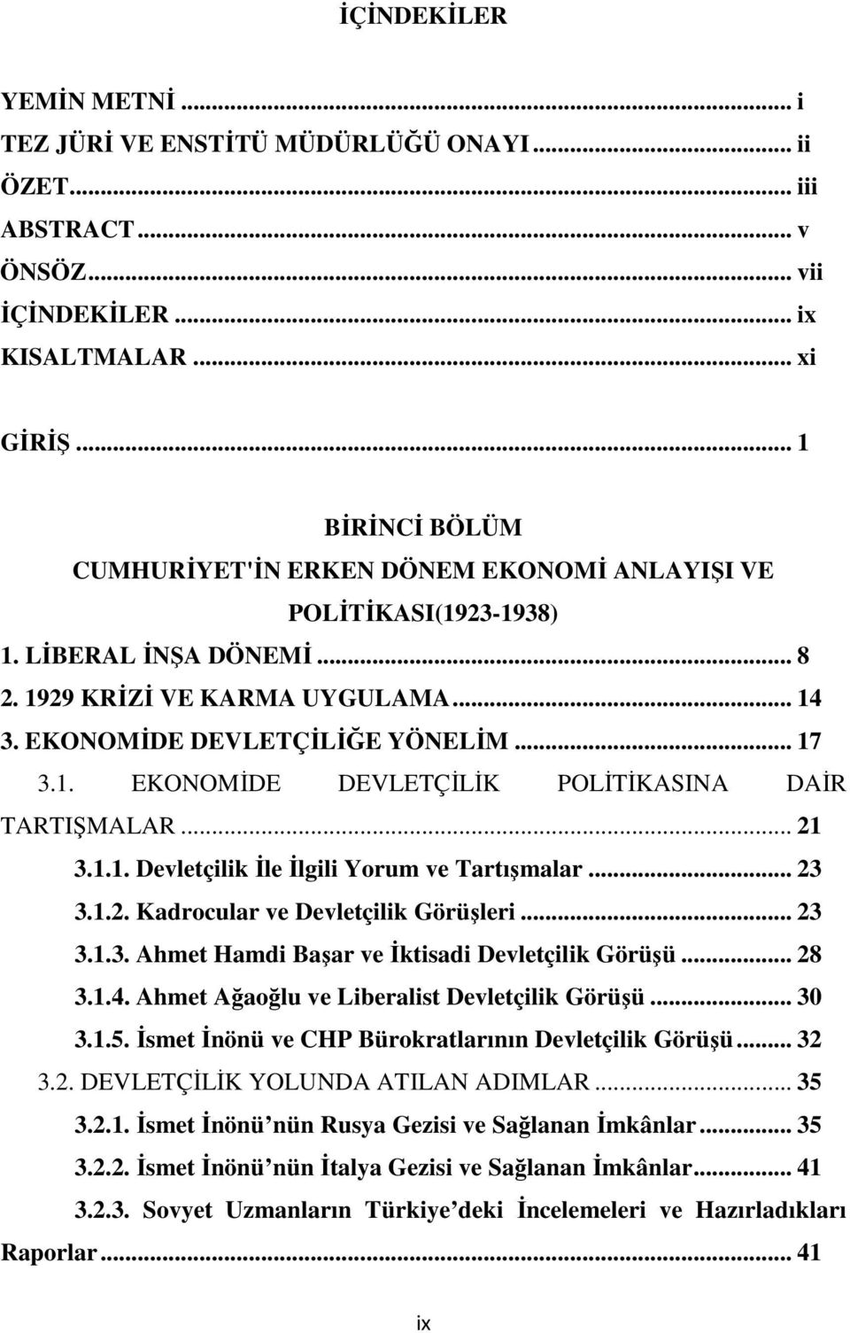 .. 21 3.1.1. Devletçilik İle İlgili Yorum ve Tartışmalar... 23 3.1.2. Kadrocular ve Devletçilik Görüşleri... 23 3.1.3. Ahmet Hamdi Başar ve İktisadi Devletçilik Görüşü... 28 3.1.4.