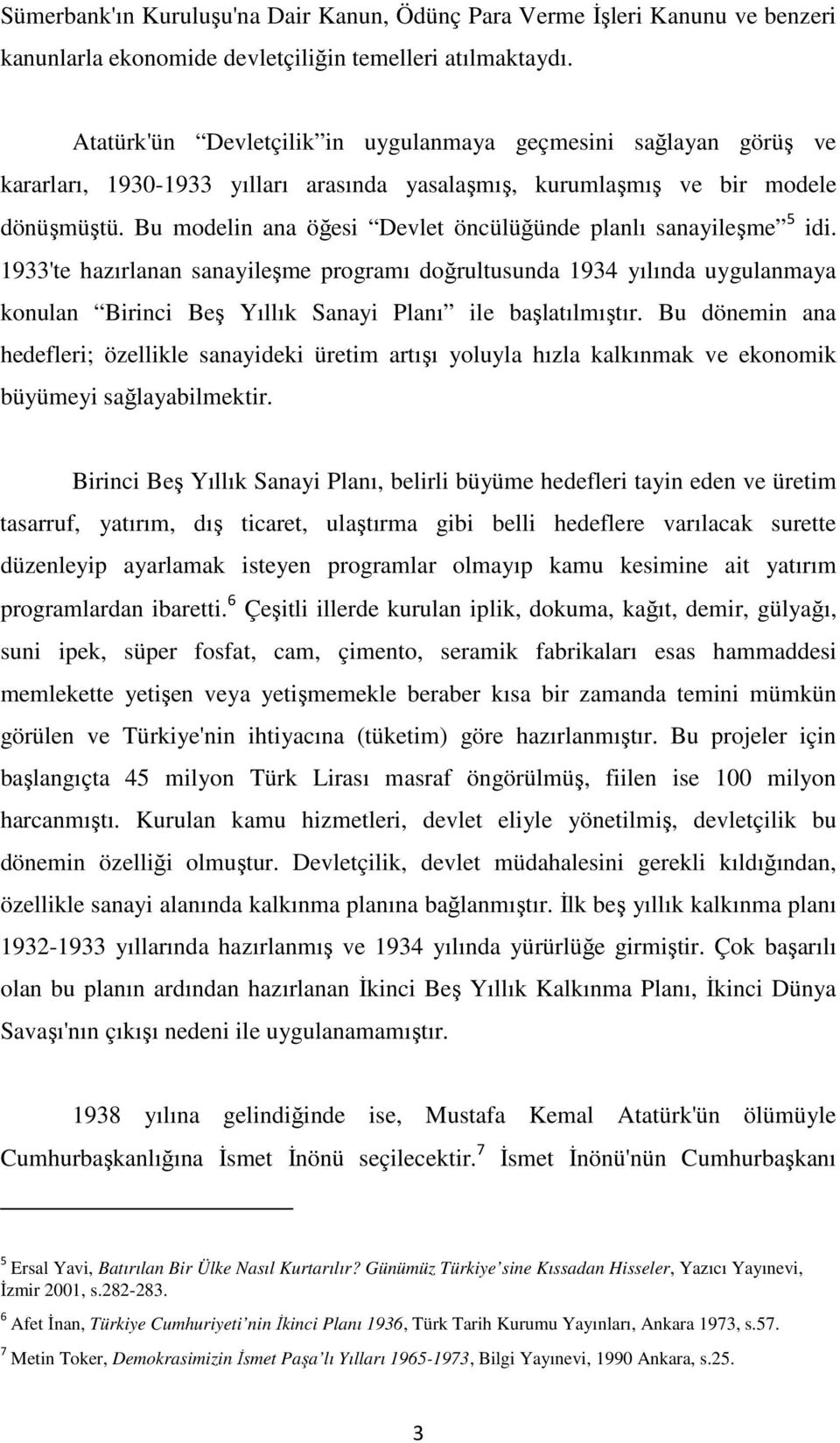 Bu modelin ana öğesi Devlet öncülüğünde planlı sanayileşme 5 idi.