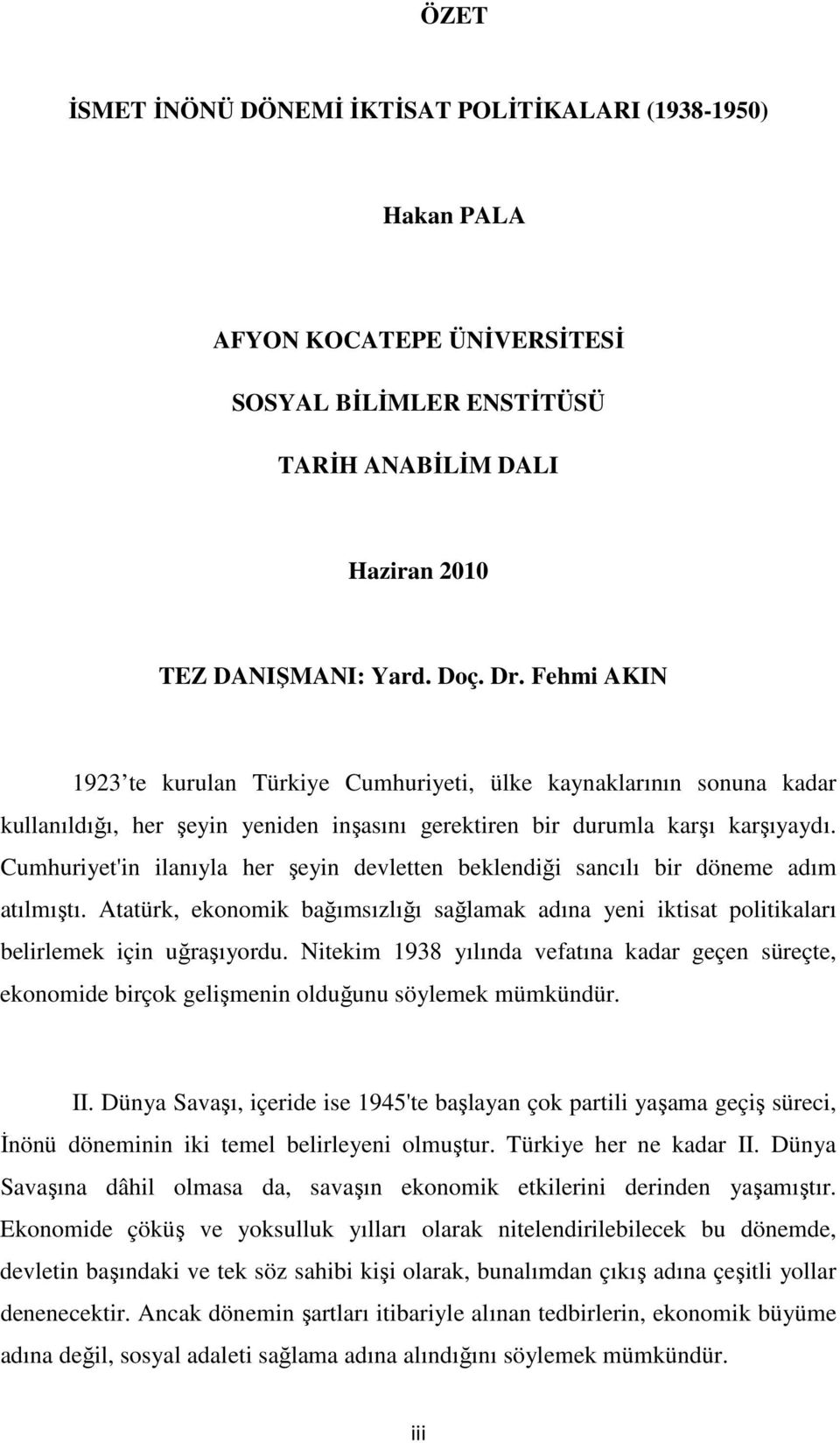 Cumhuriyet'in ilanıyla her şeyin devletten beklendiği sancılı bir döneme adım atılmıştı. Atatürk, ekonomik bağımsızlığı sağlamak adına yeni iktisat politikaları belirlemek için uğraşıyordu.