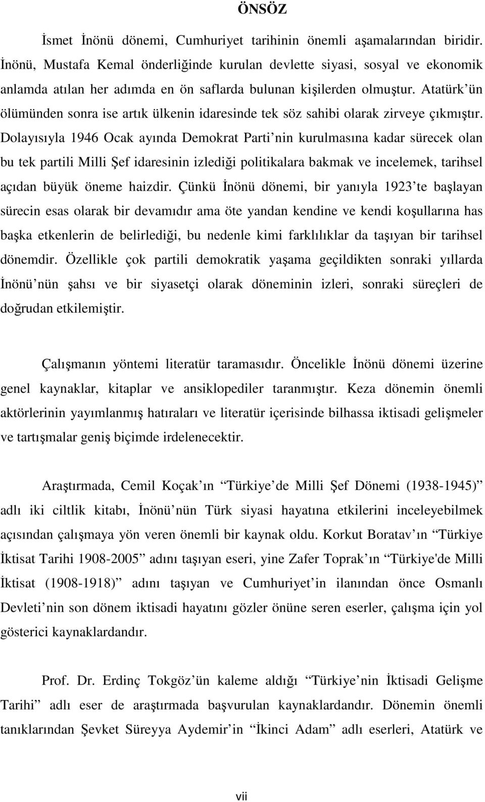 Atatürk ün ölümünden sonra ise artık ülkenin idaresinde tek söz sahibi olarak zirveye çıkmıştır.