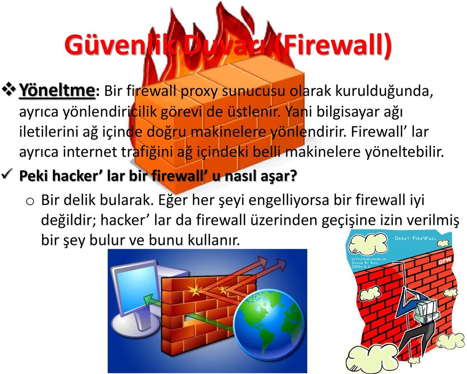 Firewall lar ayrıca internet trafiğini ağ içindeki belli makinelere yöneltebilir.