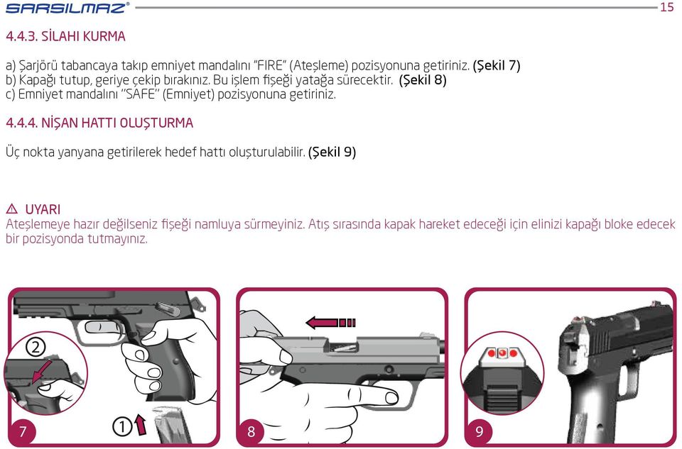 (Şekil 8) c) Emniyet mandalını SAFE (Emniyet) pozisyonuna getiriniz. 4.