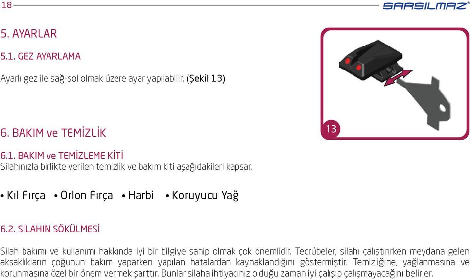 Tecrübeler, silahı çalıştırırken meydana gelen aksaklıkların çoğunun bakım yaparken yapılan hatalardan kaynaklandığını göstermiştir.