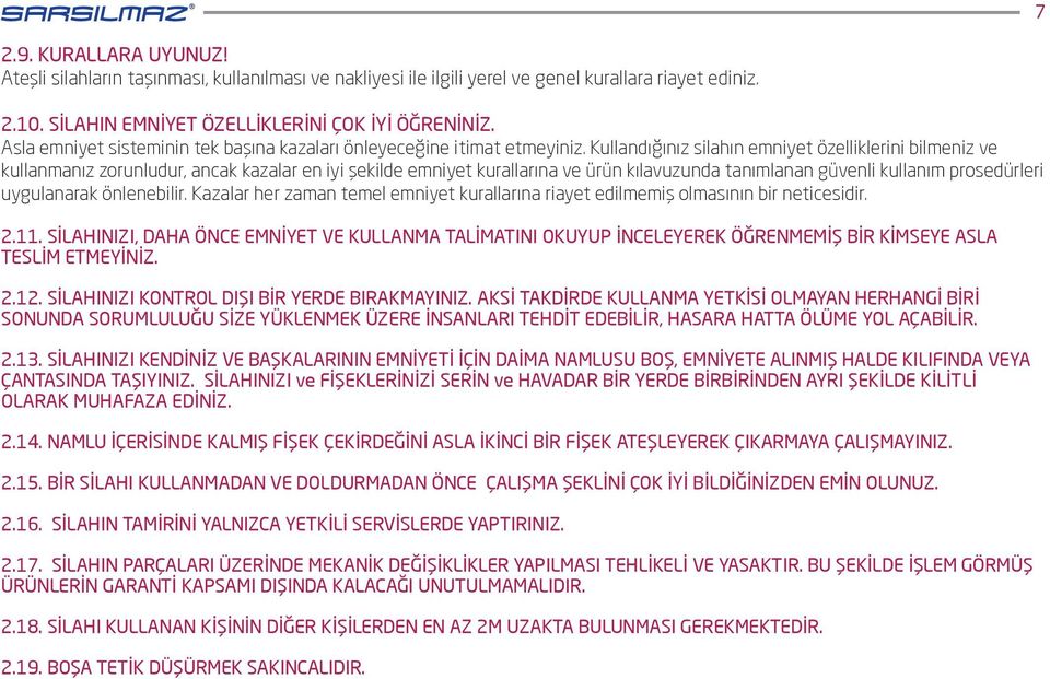 Kullandığınız silahın emniyet özelliklerini bilmeniz ve kullanmanız zorunludur, ancak kazalar en iyi şekilde emniyet kurallarına ve ürün kılavuzunda tanımlanan güvenli kullanım prosedürleri